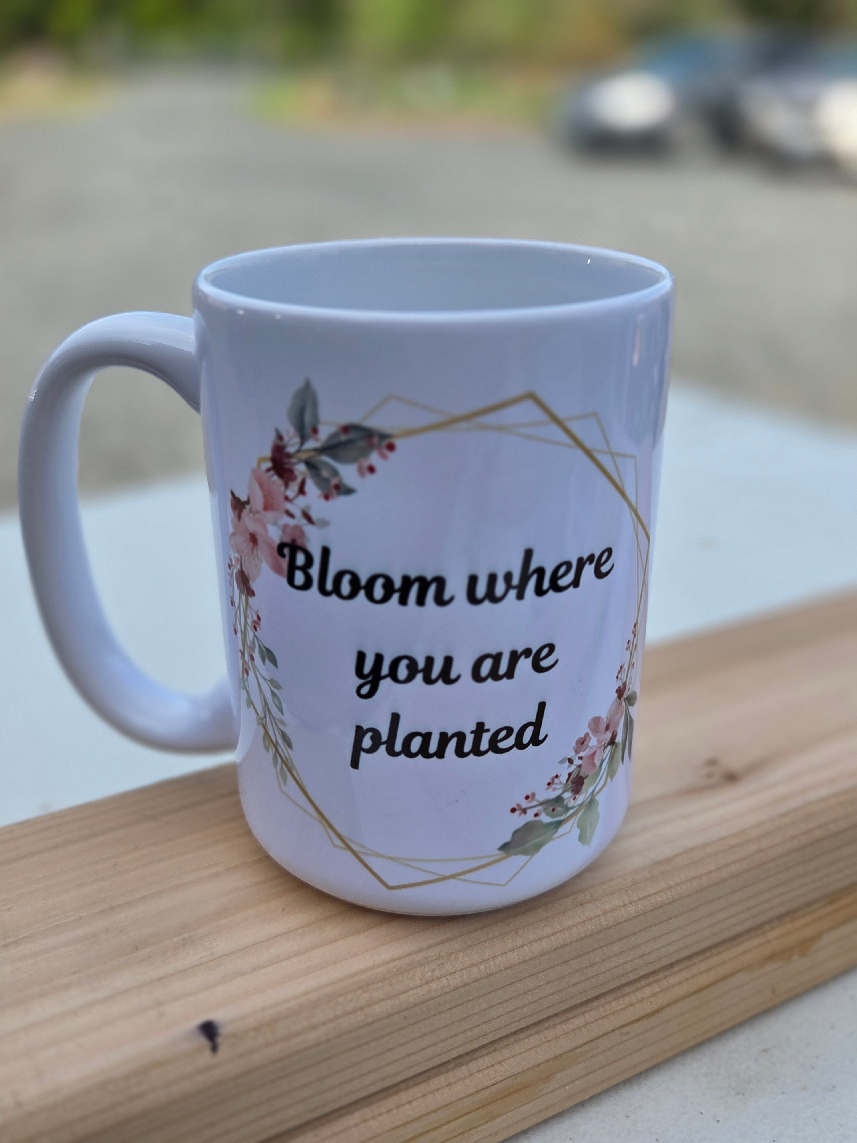 Bloom Where You Are Planted Coffee Mug