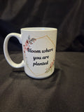 Bloom Where You Are Planted Coffee Mug